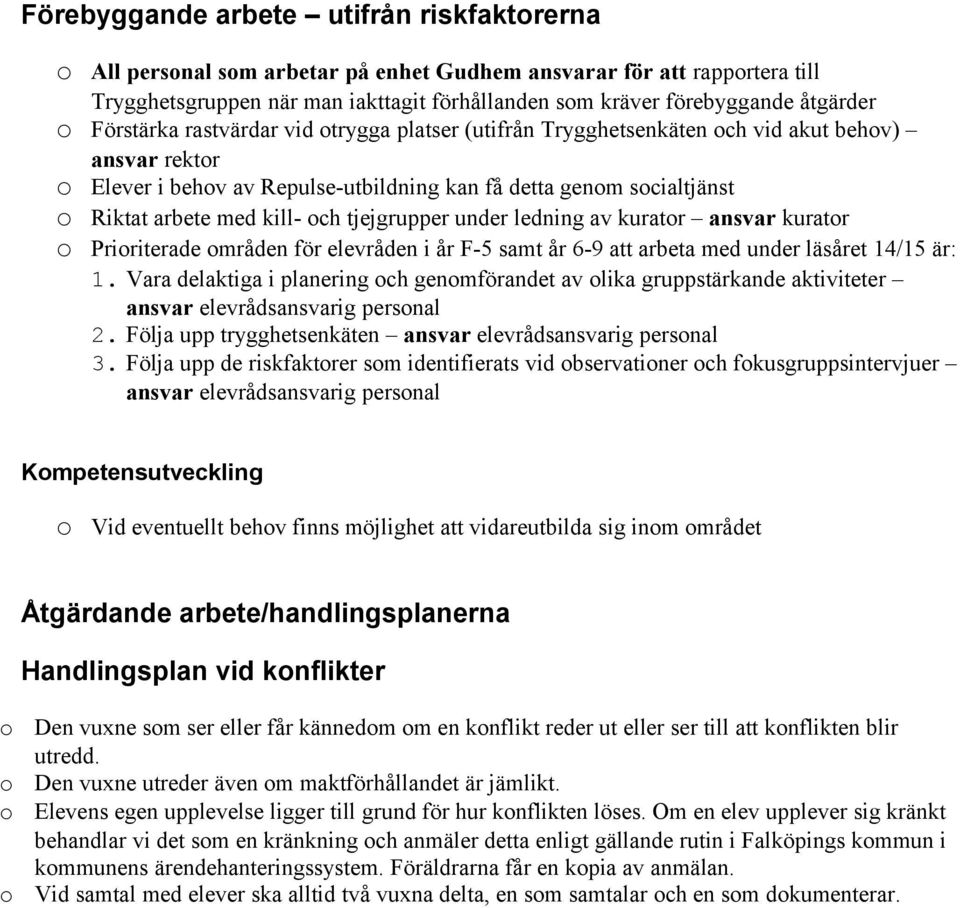 tjejgrupper under ledning av kuratr ansvar kuratr Pririterade mråden för elevråden i år F-5 samt år 6-9 att arbeta med under läsåret 14/15 är: 1.