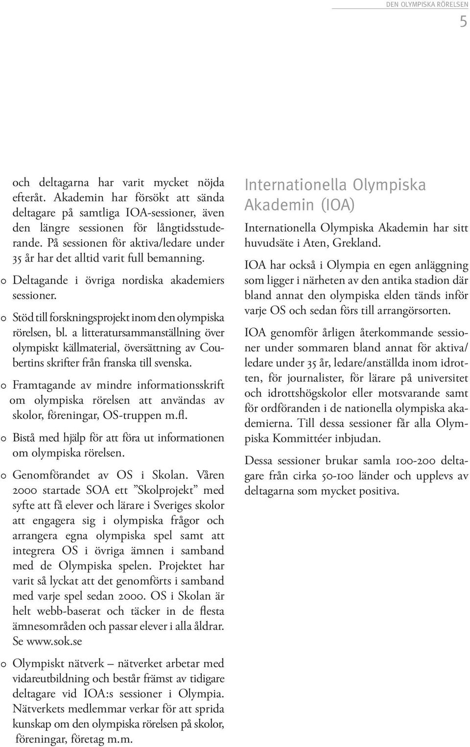 a litteratursammanställning över olympiskt källmaterial, översättning av Coubertins skrifter från franska till svenska.