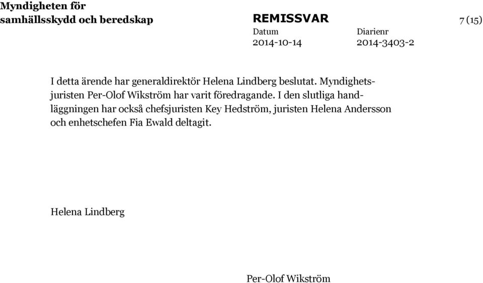 Myndighetsjuristen Per-Olof Wikström har varit föredragande.