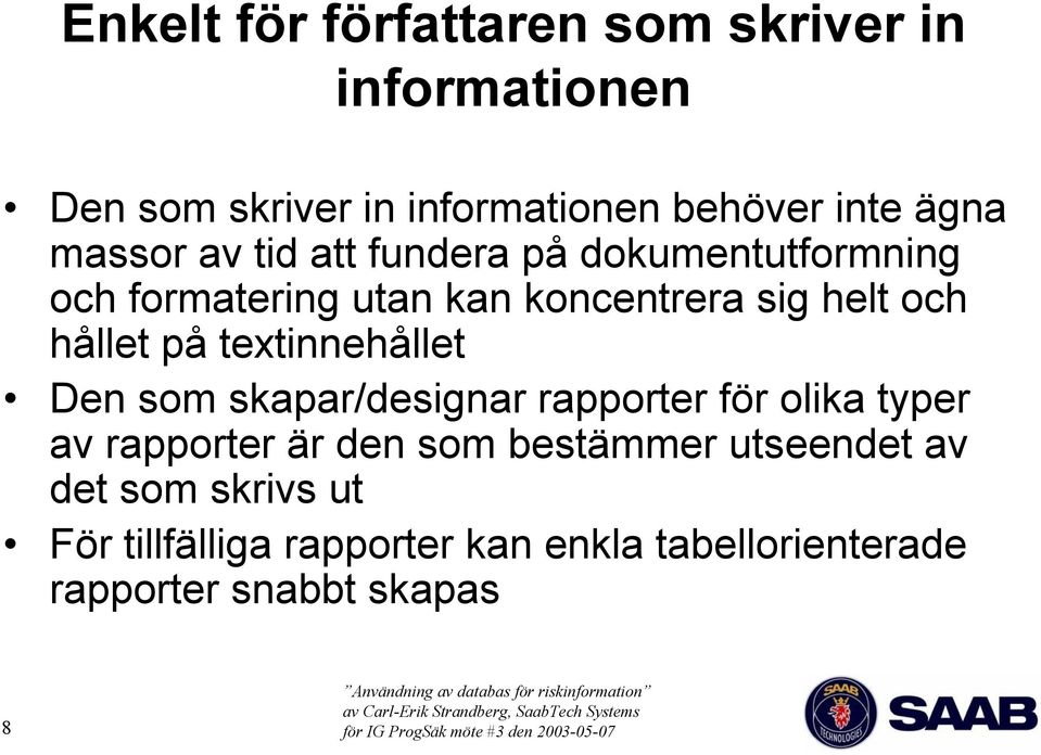 på textinnehållet Den som skapar/designar rapporter för olika typer av rapporter är den som bestämmer