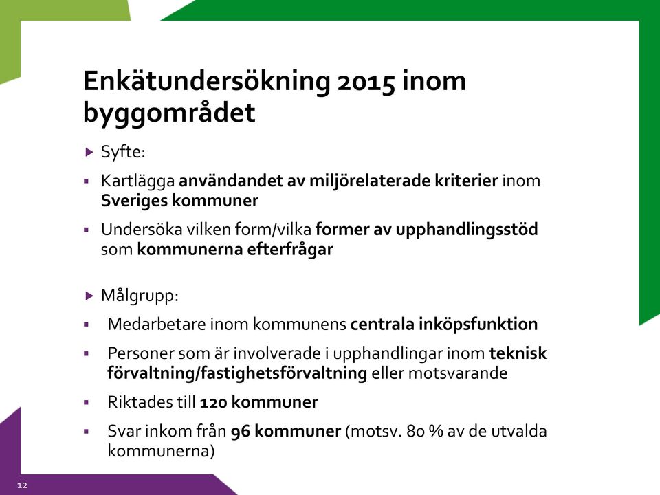 kommunens centrala inköpsfunktion Personer som är involverade i upphandlingar inom teknisk