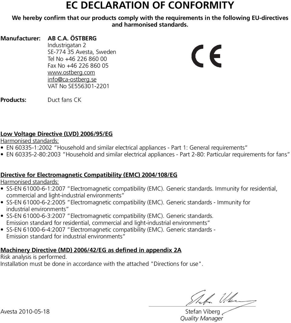 se VAT No SE556301-2201 Duct fans CK Low Voltage Directive (LVD) 2006/95/EG Harmonised standards: EN 60335-1:2002 Household and similar electrical appliances - Part 1: General requirements EN