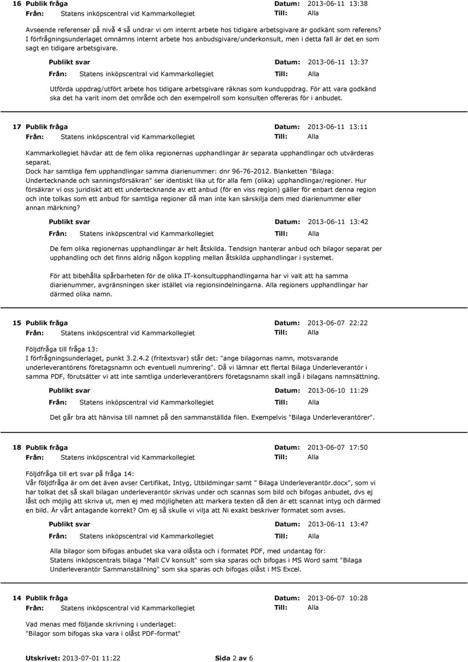 Publikt svar 2013-06-11 13:37 Utförda uppdrag/utfört arbete hos tidigare arbetsgivare räknas som kunduppdrag.