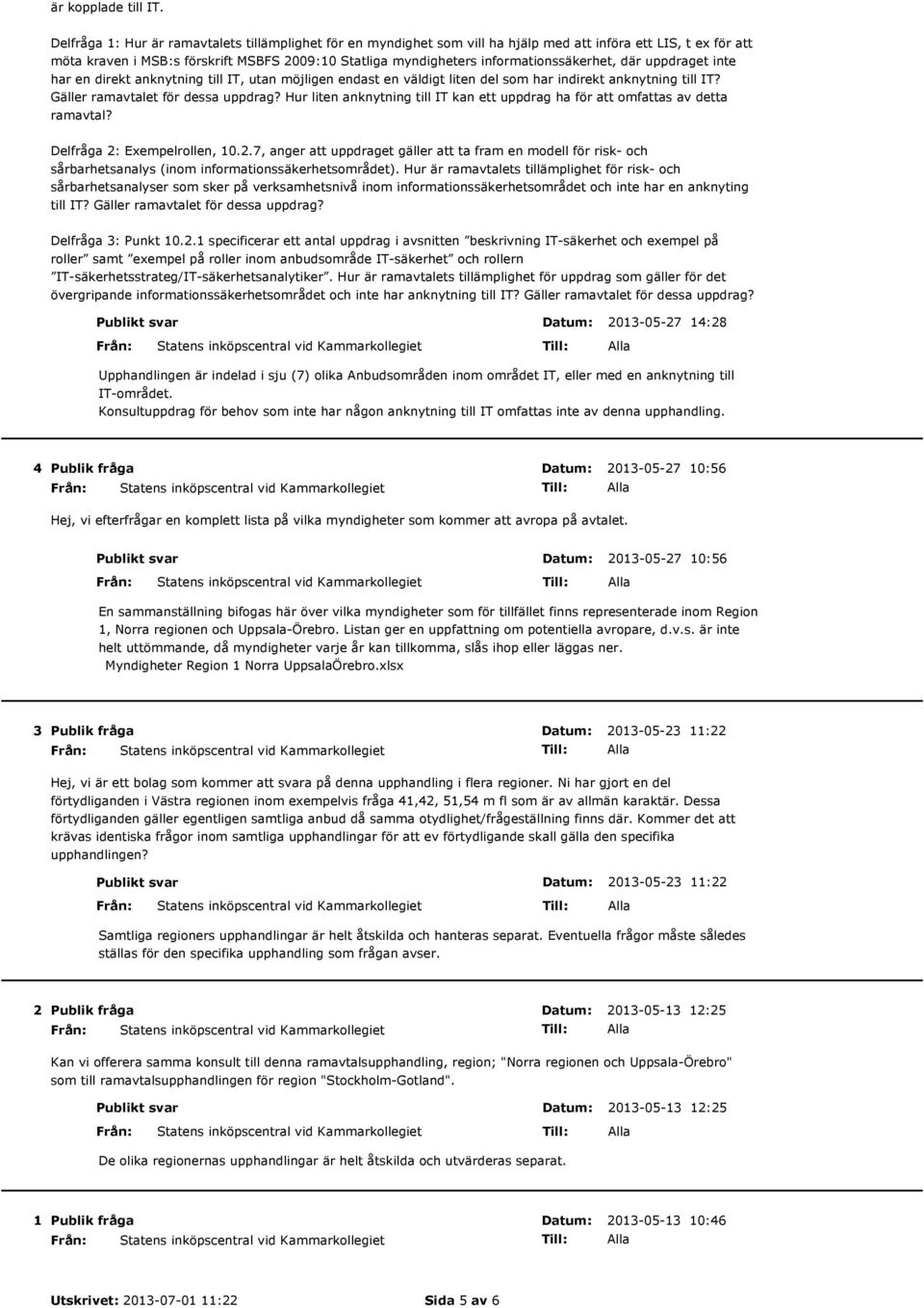 informationssäkerhet, där uppdraget inte har en direkt anknytning till IT, utan möjligen endast en väldigt liten del som har indirekt anknytning till IT? Gäller ramavtalet för dessa uppdrag?