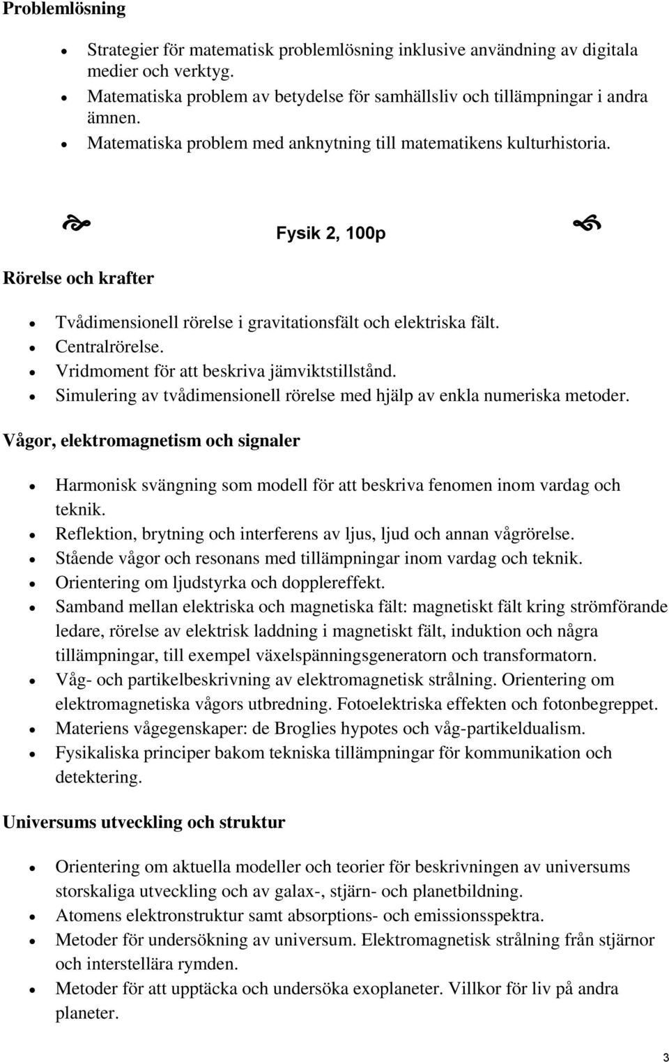 Vridmoment för att beskriva jämviktstillstånd. Simulering av tvådimensionell rörelse med hjälp av enkla numeriska metoder.