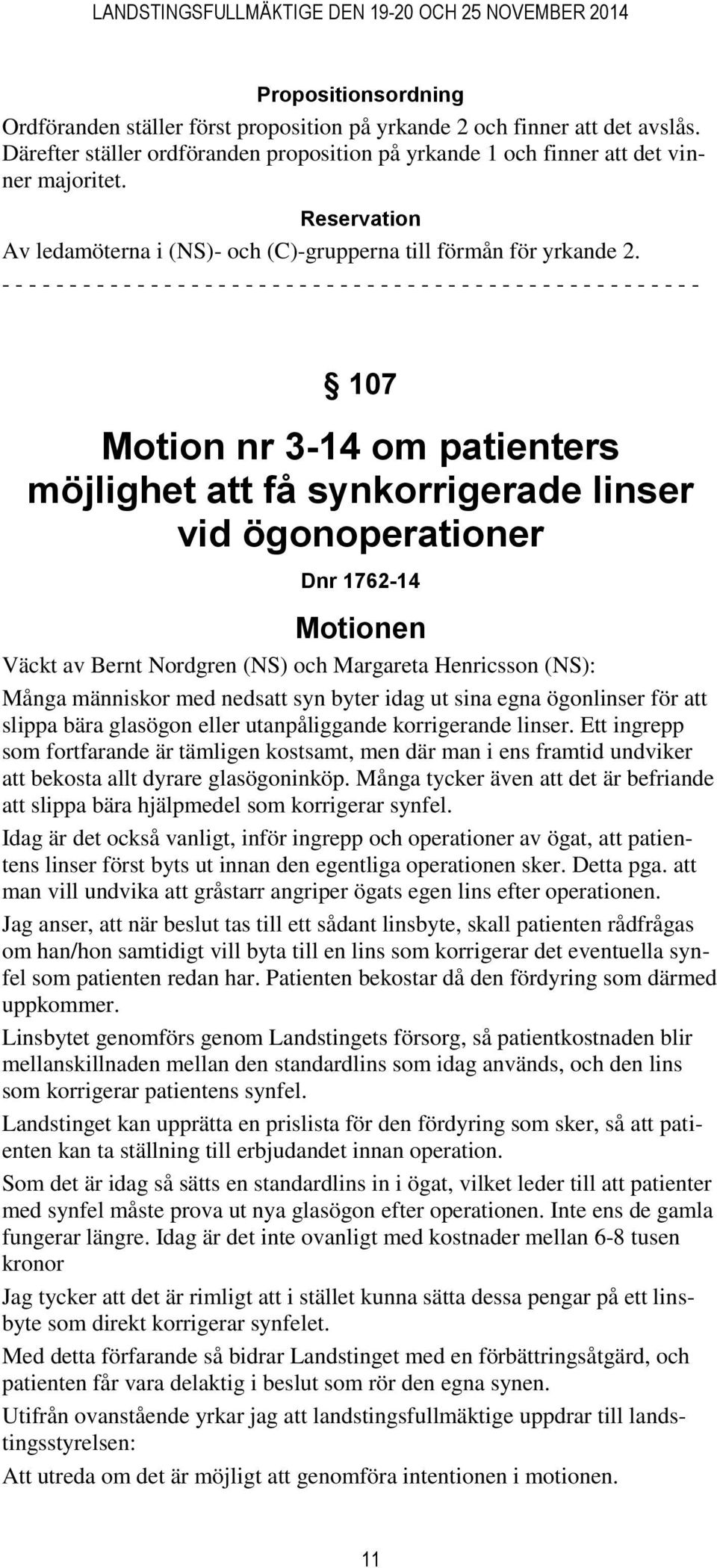 - - - - - - - - - - - - - - - - - - - - - - - - - - - - - - - - - - - - - - - - - - - - - - - - - - - - 107 Motion nr 3-14 om patienters möjlighet att få synkorrigerade linser vid ögonoperationer Dnr