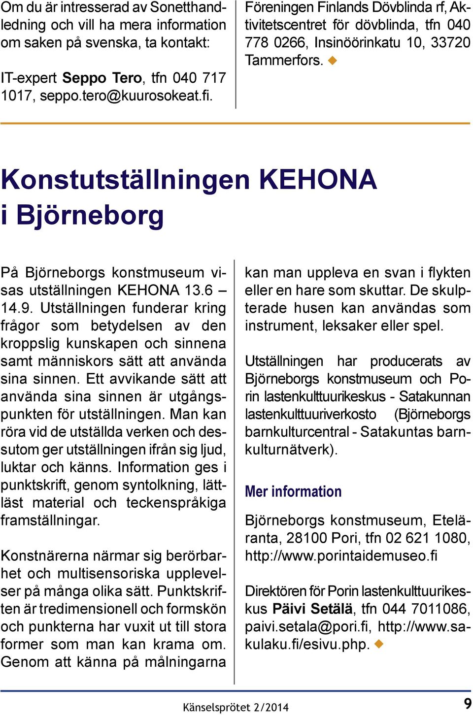 Konstutställningen KEHONA i Björneborg På Björneborgs konstmuseum visas utställningen KEHONA 13.6 14.9.