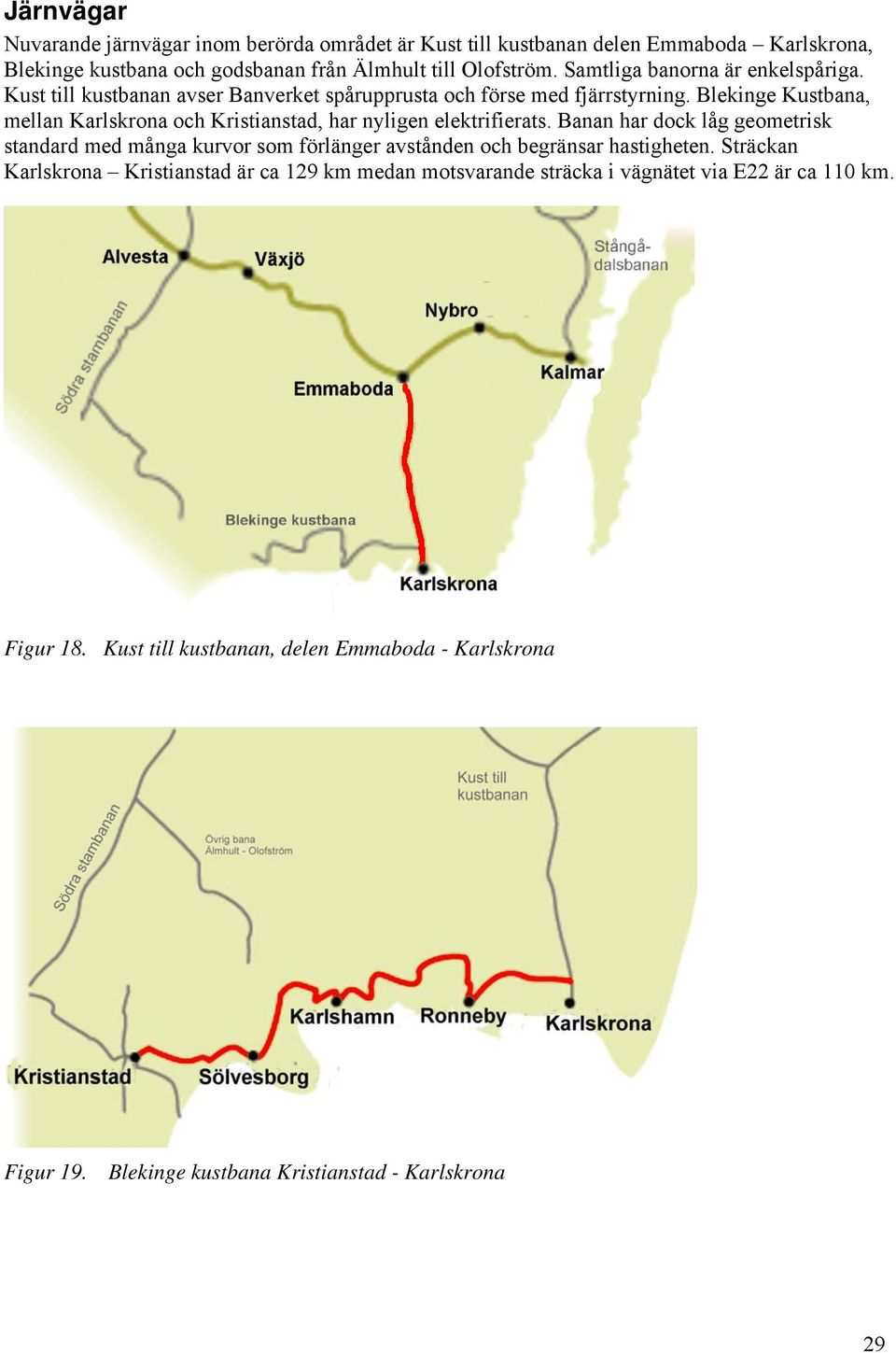 Blekinge Kustbana, mellan Karlskrona och Kristianstad, har nyligen elektrifierats.