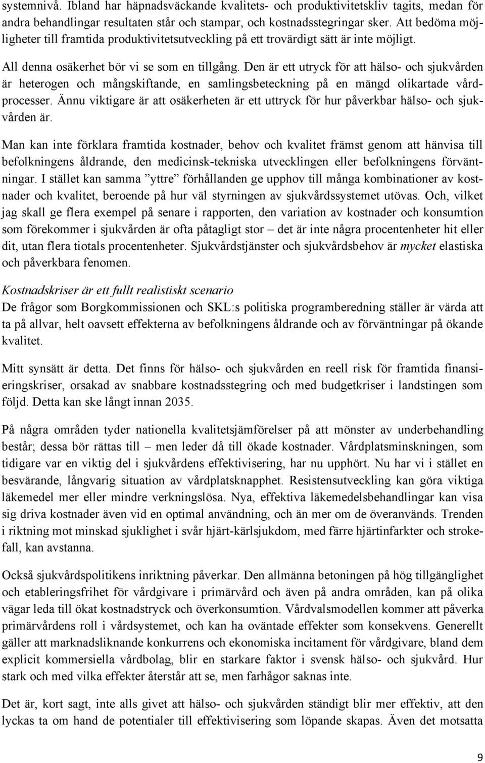 Den är ett utryck för att hälso- och sjukvården är heterogen och mångskiftande, en samlingsbeteckning på en mängd olikartade vårdprocesser.