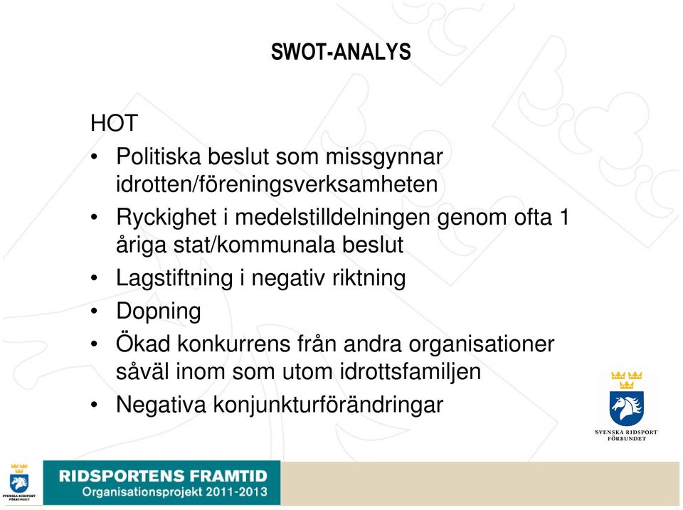 åriga stat/kommunala beslut Lagstiftning i negativ riktning Dopning Ökad