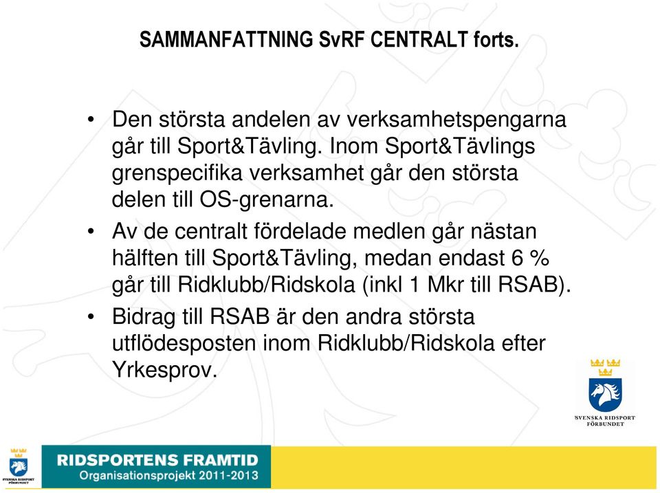 Av de centralt fördelade medlen går nästan hälften till Sport&Tävling, medan endast 6 % går till