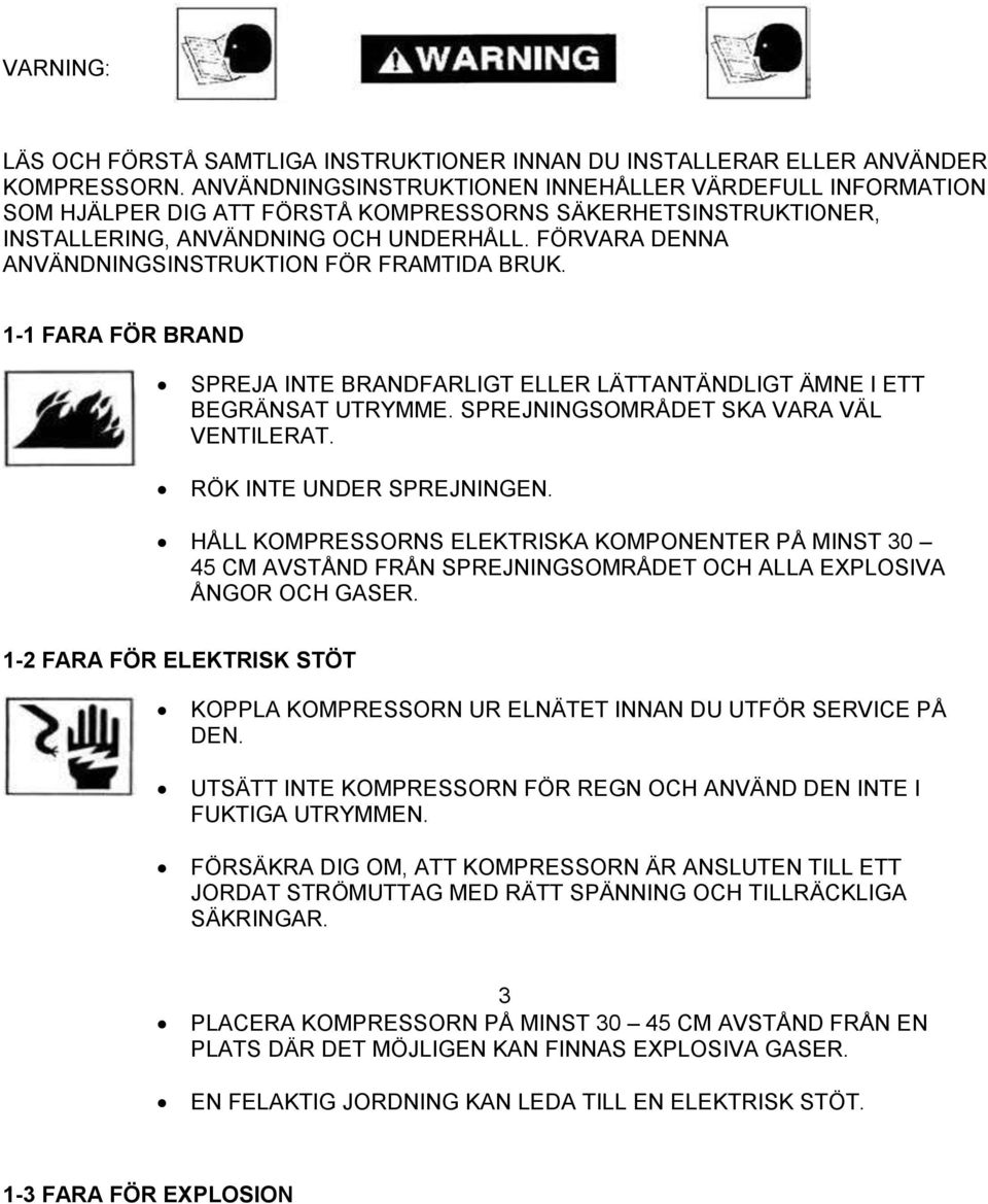 FÖRVARA DENNA ANVÄNDNINGSINSTRUKTION FÖR FRAMTIDA BRUK. 1-1 FARA FÖR BRAND SPREJA INTE BRANDFARLIGT ELLER LÄTTANTÄNDLIGT ÄMNE I ETT BEGRÄNSAT UTRYMME. SPREJNINGSOMRÅDET SKA VARA VÄL VENTILERAT.