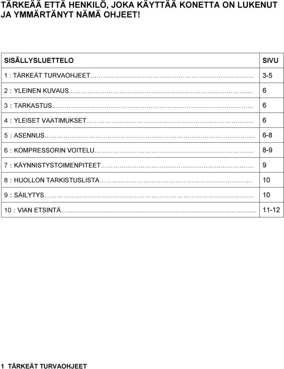 6 3:TARKASTUS 6 4:YLEISET VAATIMUKSET.. 6 5:ASENNUS. 6-8 6:KOMPRESSORIN VOITELU.