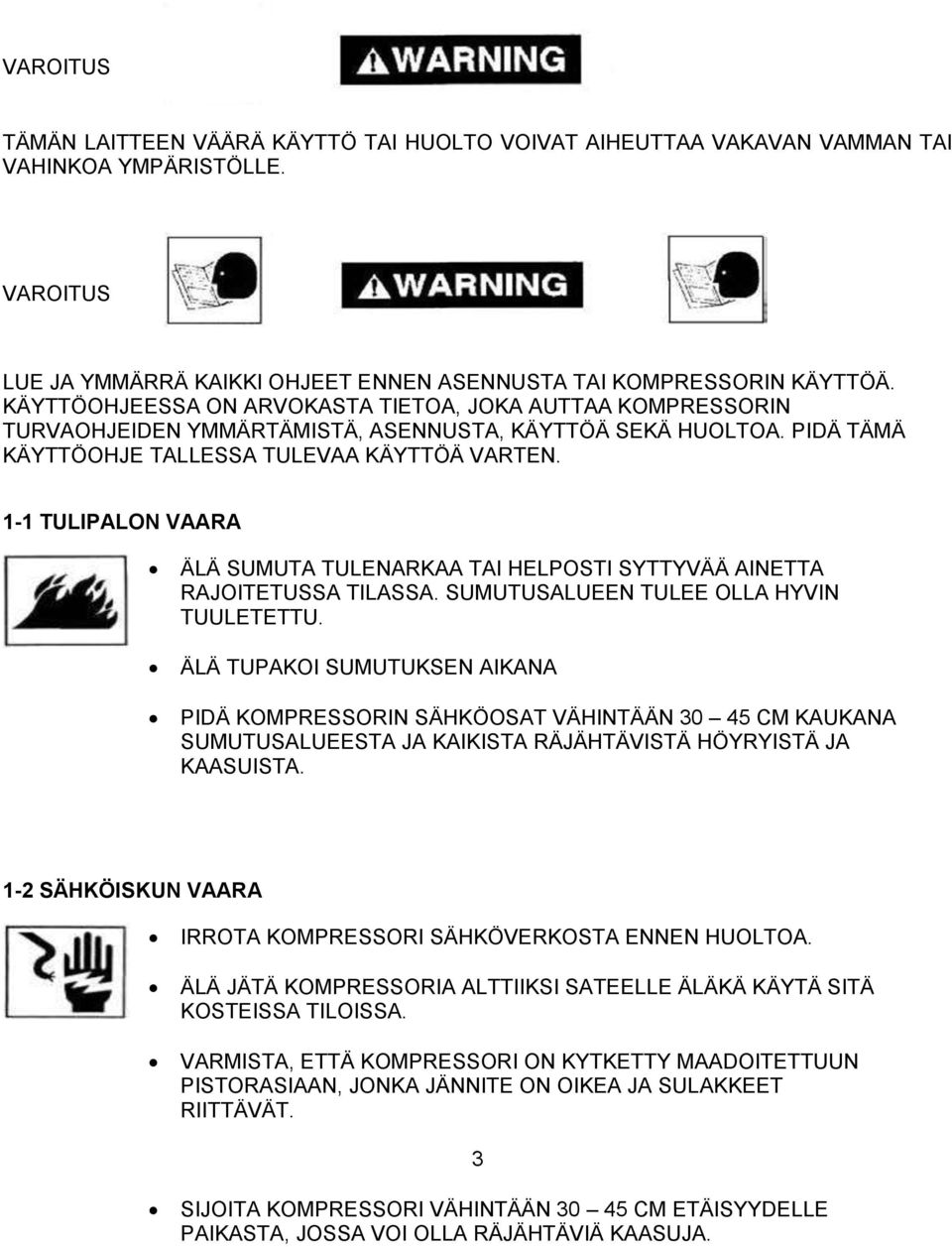 1-1 TULIPALON VAARA ÄLÄ SUMUTA TULENARKAA TAI HELPOSTI SYTTYVÄÄ AINETTA RAJOITETUSSA TILASSA. SUMUTUSALUEEN TULEE OLLA HYVIN TUULETETTU.