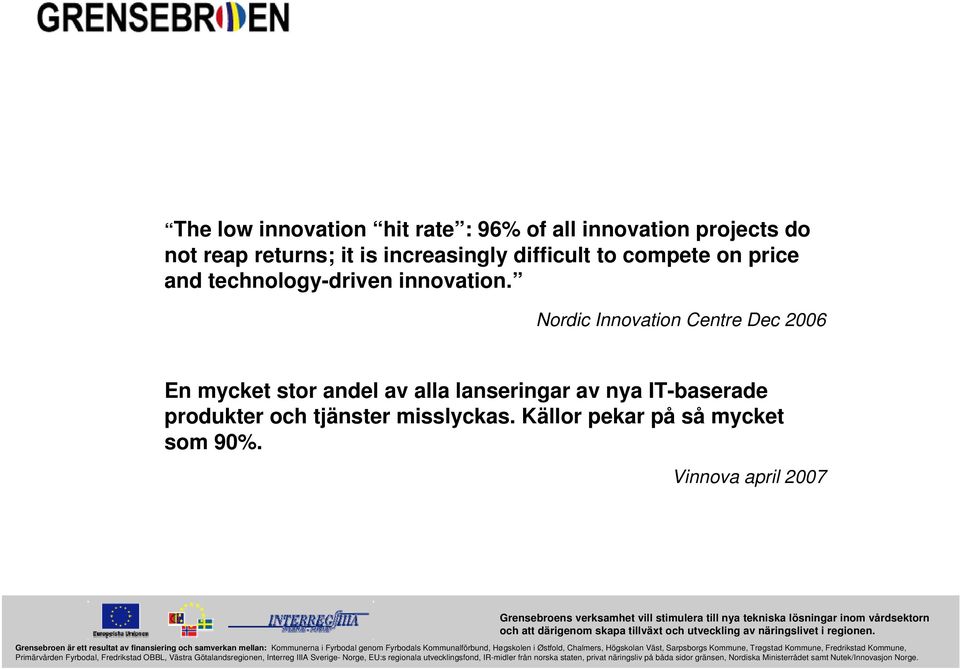 Nordic Innovation Centre Dec 2006 En mycket stor andel av alla lanseringar av nya