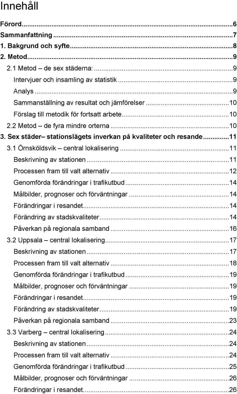 Sex städer stationslägets inverkan på kvaliteter och resande... 11 3.1 Örnsköldsvik central lokalisering... 11 Beskrivning av stationen... 11 Processen fram till valt alternativ.