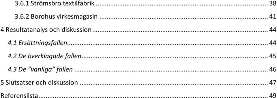 1 Ersättningsfallen... 44 4.2 De överklagade fallen... 45 4.