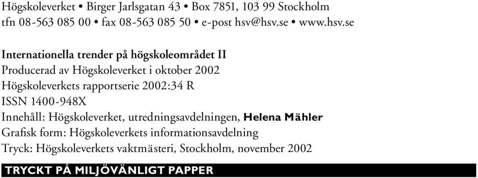 se Internationella trender på högskoleområdet II Producerad av Högskoleverket i oktober 2002 Högskoleverkets