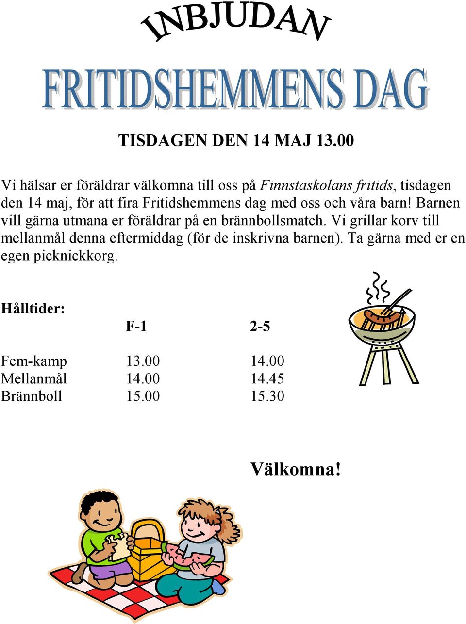 Fritidshemmens dag med oss och våra barn! Barnen vill gärna utmana er föräldrar på en brännbollsmatch.