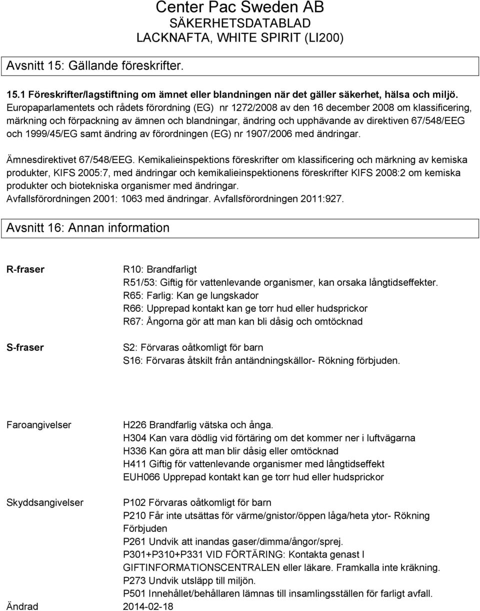 67/548/EEG och 1999/45/EG samt ändring av förordningen (EG) nr 1907/2006 med ändringar. Ämnesdirektivet 67/548/EEG.