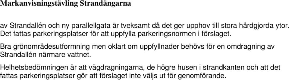 Bra grönområdesutformning men oklart om uppfyllnader behövs för en omdragning av Strandallén närmare vattnet.