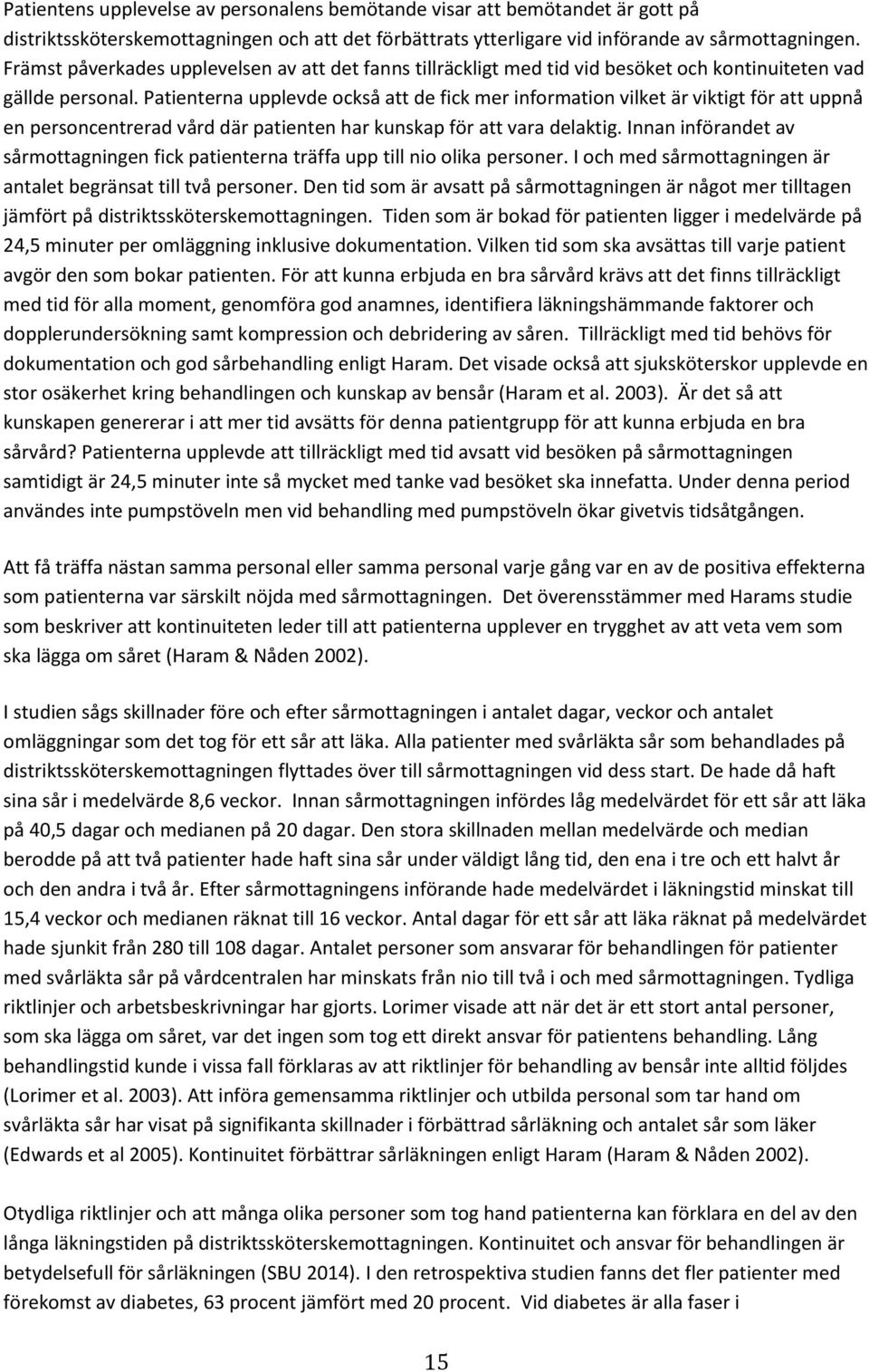 Patienterna upplevde också att de fick mer information vilket är viktigt för att uppnå en personcentrerad vård där patienten har kunskap för att vara delaktig.