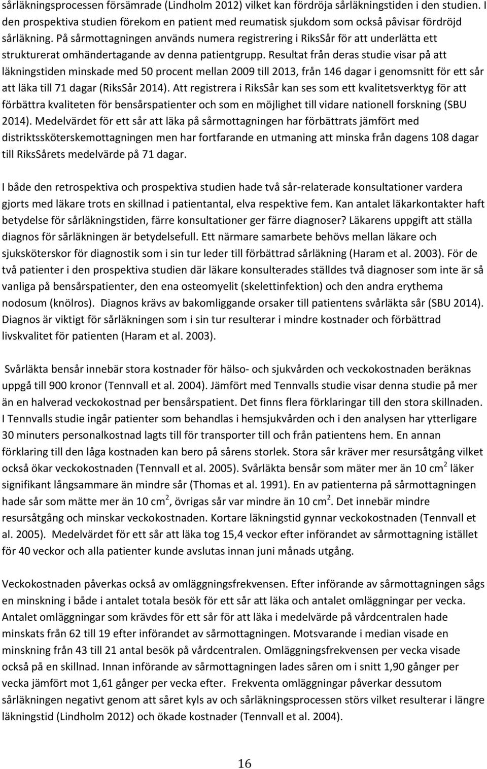 På sårmottagningen används numera registrering i RiksSår för att underlätta ett strukturerat omhändertagande av denna patientgrupp.