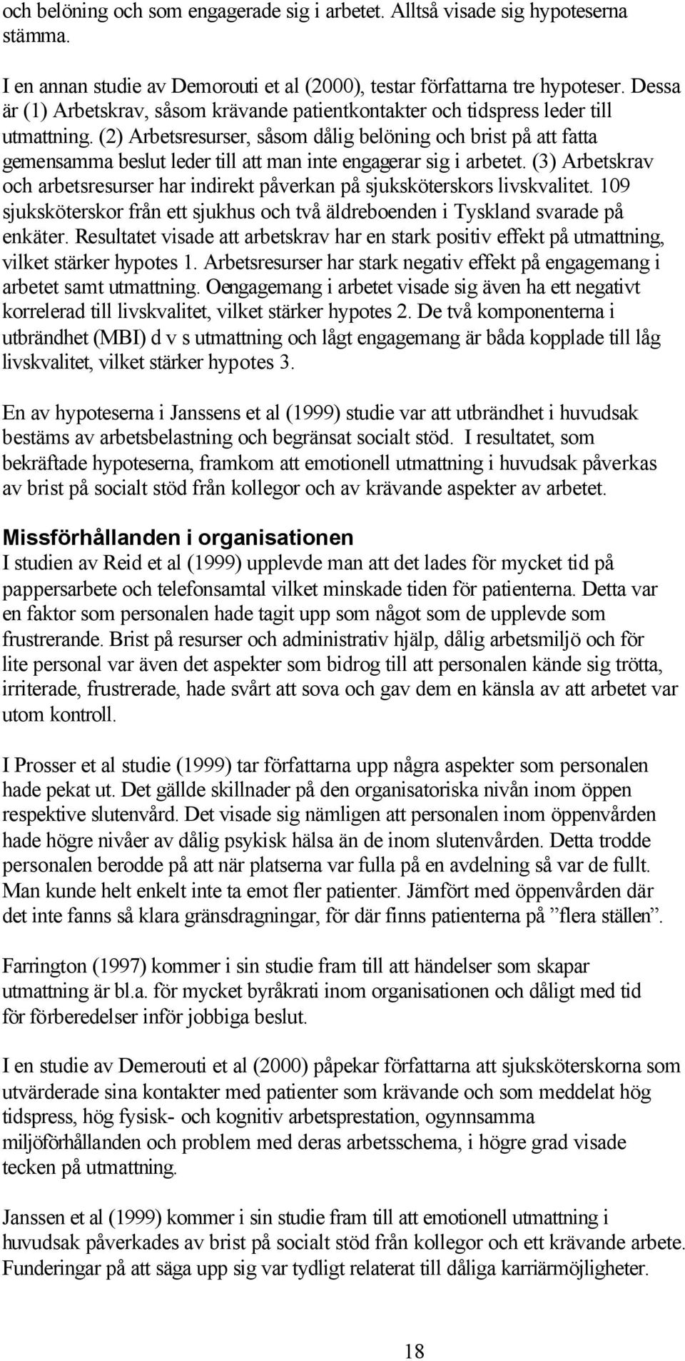 (2) Arbetsresurser, såsom dålig belöning och brist på att fatta gemensamma beslut leder till att man inte engagerar sig i arbetet.