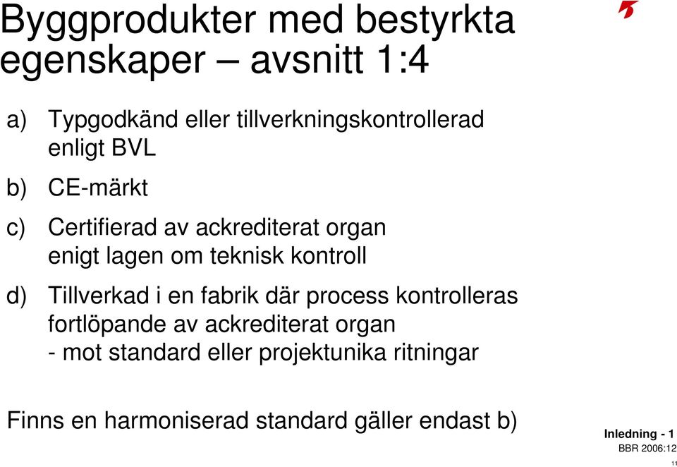 lagen om teknisk kontroll d) Tillverkad i en fabrik där process kontrolleras fortlöpande av