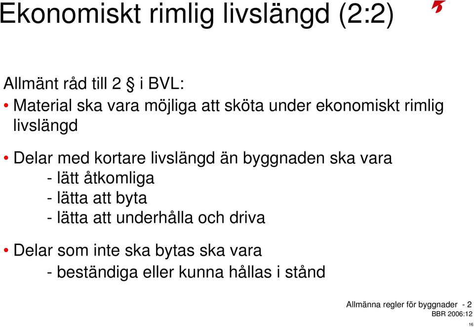 - lätt åtkomliga - lätta att byta - lätta att underhålla och driva Delar som inte ska