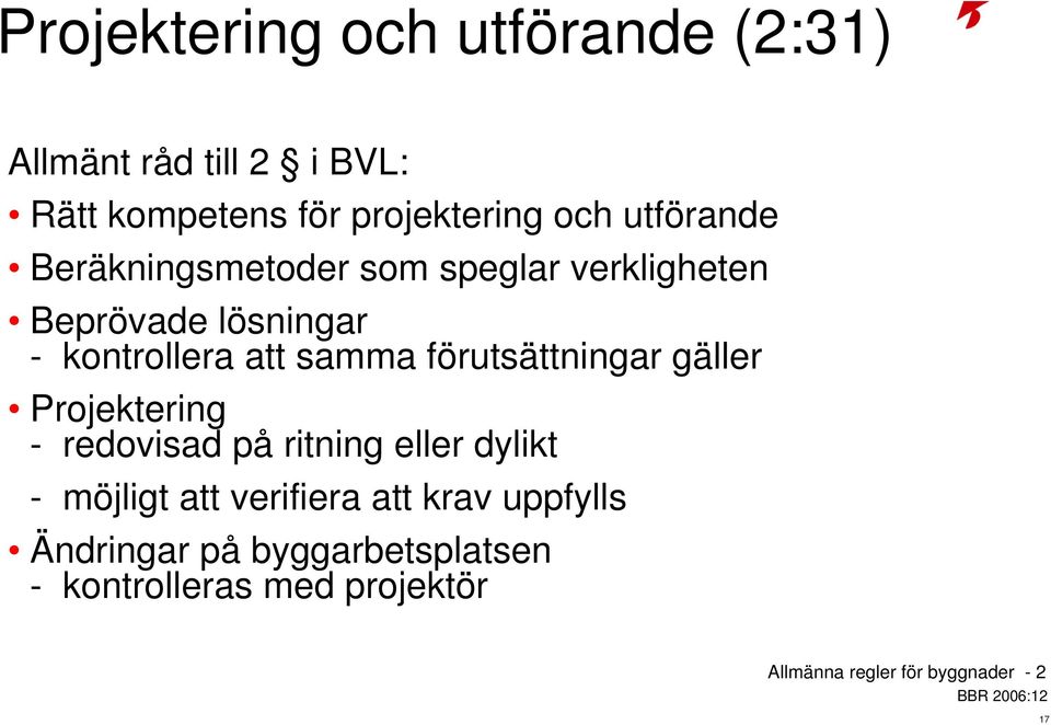 förutsättningar gäller Projektering - redovisad på ritning eller dylikt - möjligt att verifiera att