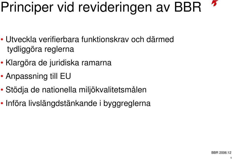 juridiska ramarna Anpassning till EU Stödja de nationella