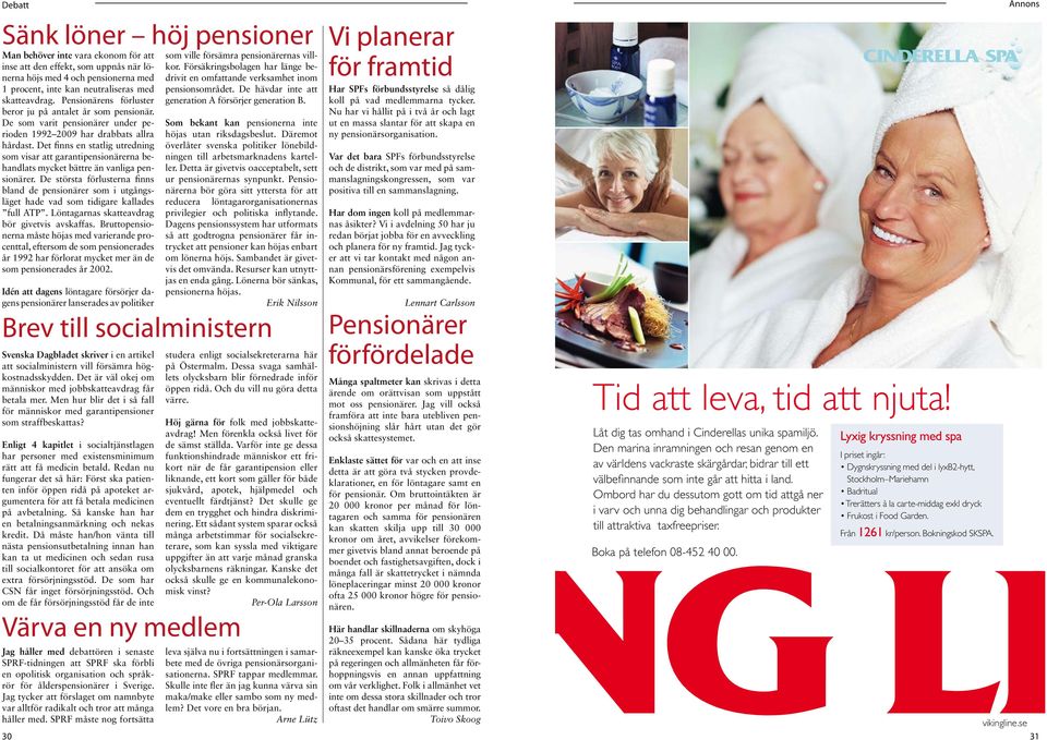 Det finns en statlig utredning som visar att garantipensionärerna behandlats mycket bättre än vanliga pensionärer.