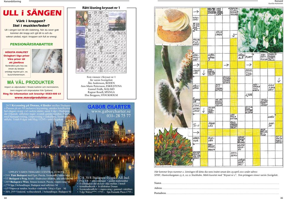 Rätt lösning krysset nr 1 Korsord Gunilla Hultström PENSIONÄRSRABATTER HÖGSTA KVALITET Oslagbart låga priser Våra priser tål att jämföras Kontrollera pris hos oss innan du betalar onödigt mycket på t.
