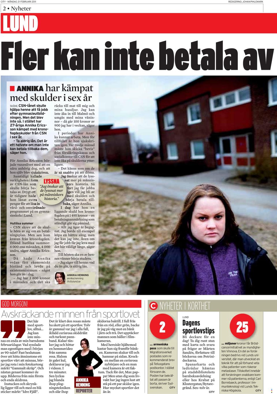 Drygt ett år tidigare hade hon lånat extra pengar för att läsa in vård- och omvårdnadsprogrammet på en gymnasieskola i Lund. CSN skrev att de skulle höra av sig om en betalningsplan.
