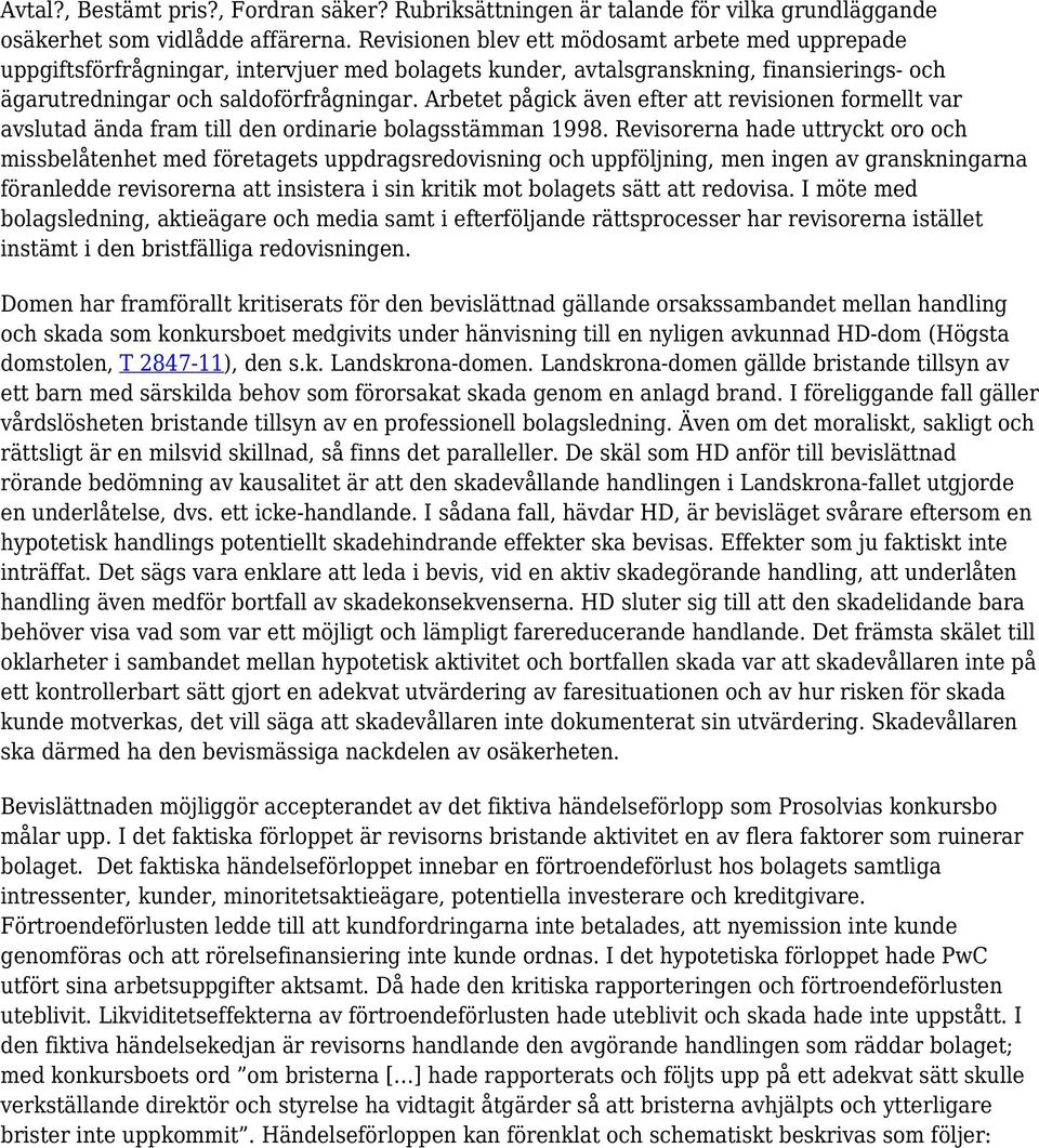 Arbetet pågick även efter att revisionen formellt var avslutad ända fram till den ordinarie bolagsstämman 1998.