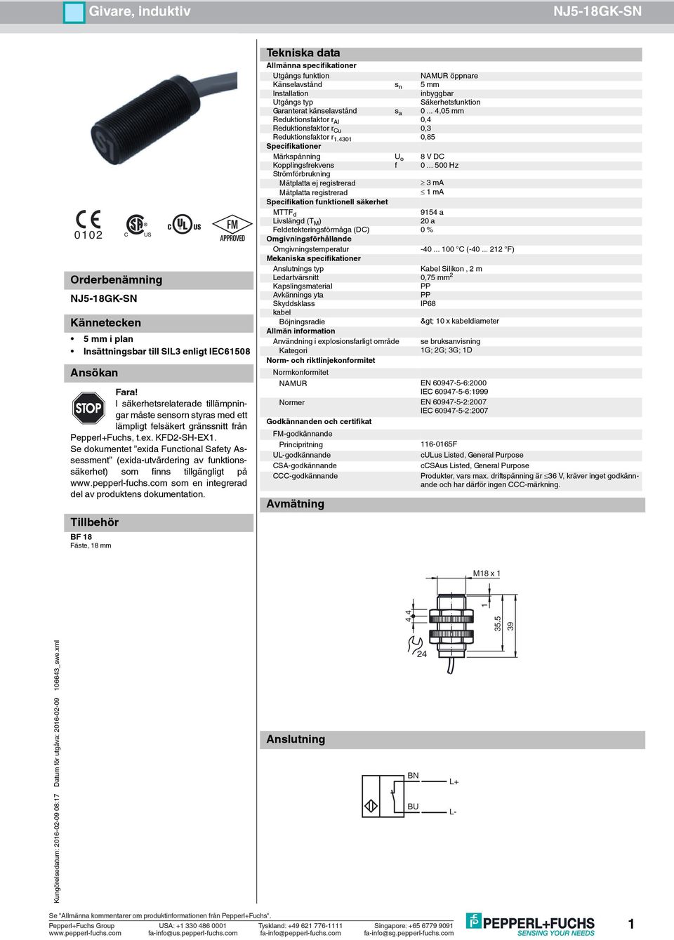 Se dokumentet exida Functional Safety Assessment (exida-utvärdering av funktionssäkerhet) som finns tillgängligt på www.pepperl-fuchs.com som en integrerad del av produktens dokumentation.