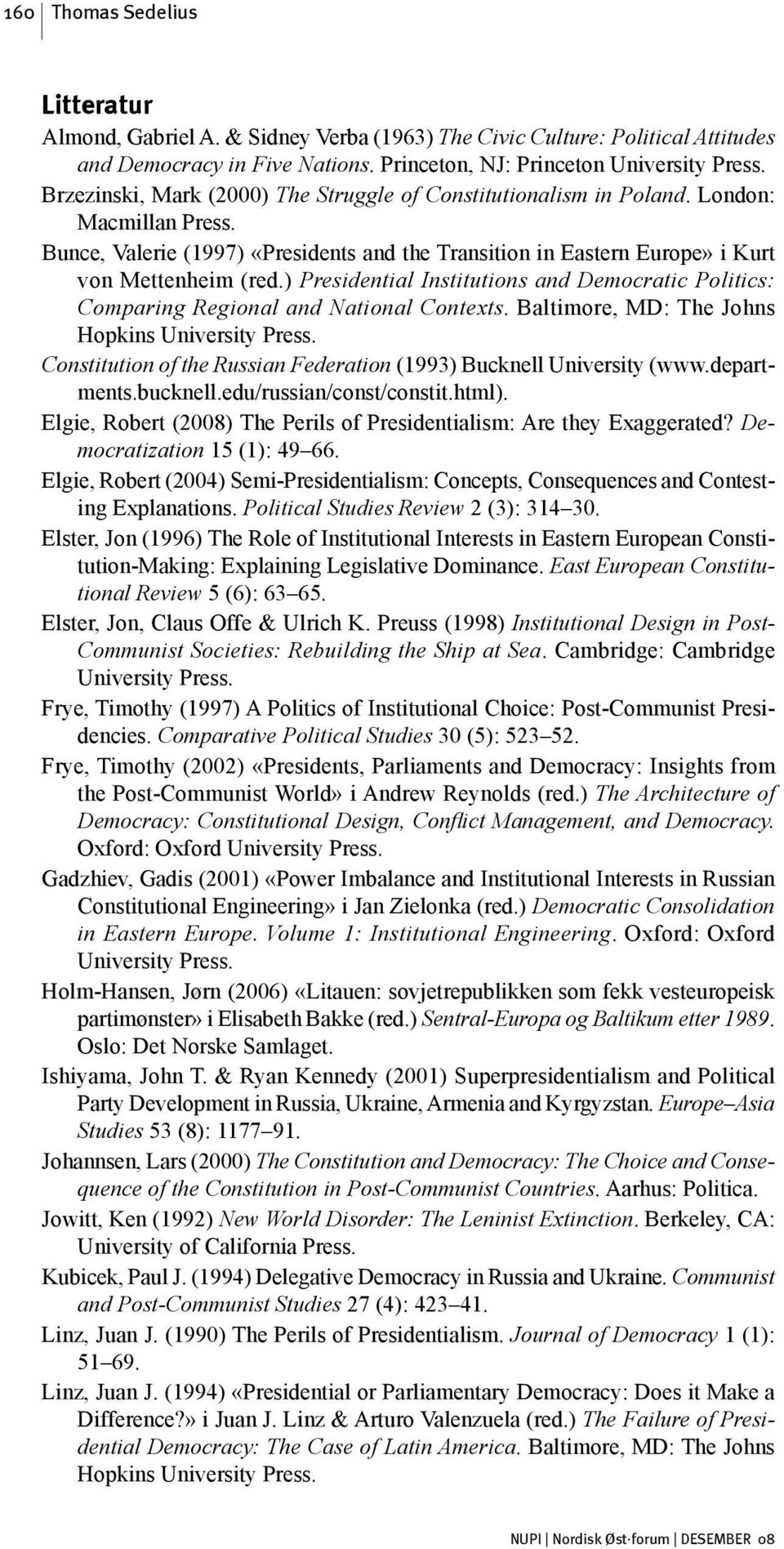 ) Presidential Institutions and Democratic Politics: Comparing Regional and National Contexts. Baltimore, MD: The Johns Hopkins University Press.