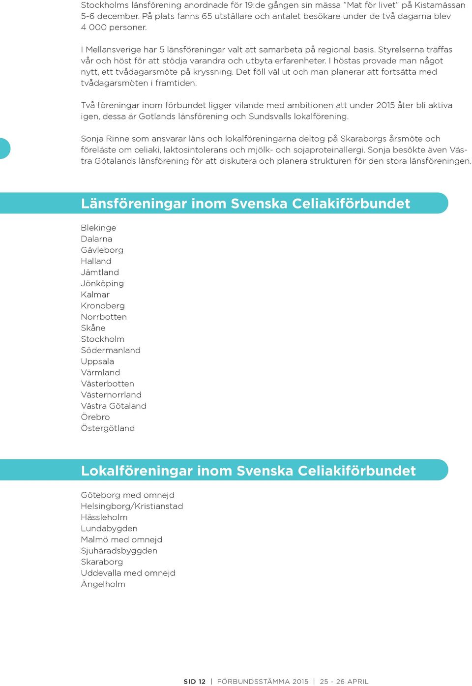 I höstas provade man något nytt, ett tvådagarsmöte på kryssning. Det föll väl ut och man planerar att fortsätta med tvådagarsmöten i framtiden.