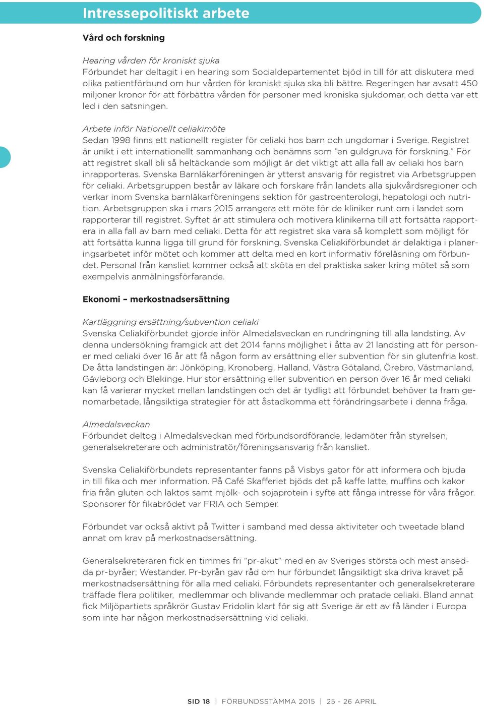 Arbete inför Nationellt celiakimöte Sedan 1998 finns ett nationellt register för celiaki hos barn och ungdomar i Sverige.