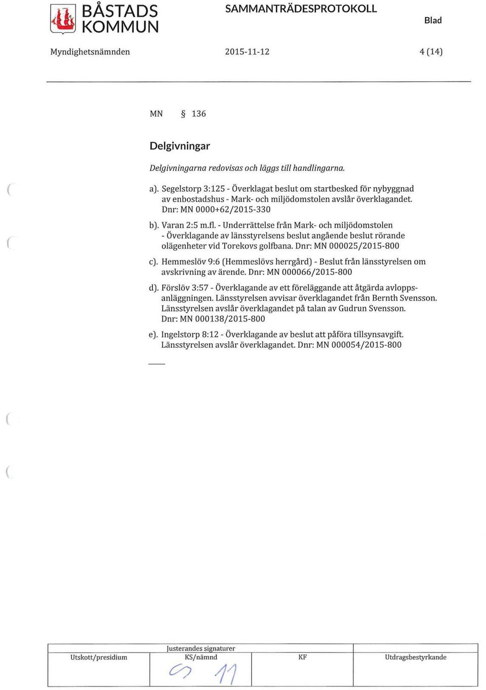 fl - Underrättelse från Mark- och miljödomstolen - Överklagande av länsstyrelsens beslut angående beslut rörande olägenheter vid Torekovs golfbana. Dnr: MN 000025/2015-800 c).