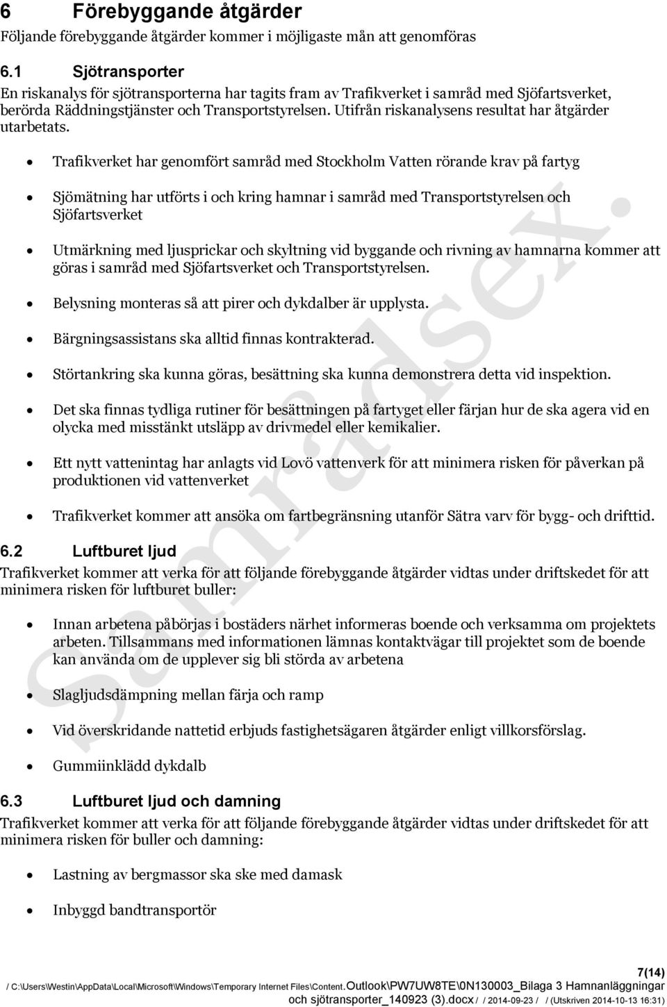 Utifrån riskanalysens resultat har åtgärder utarbetats.