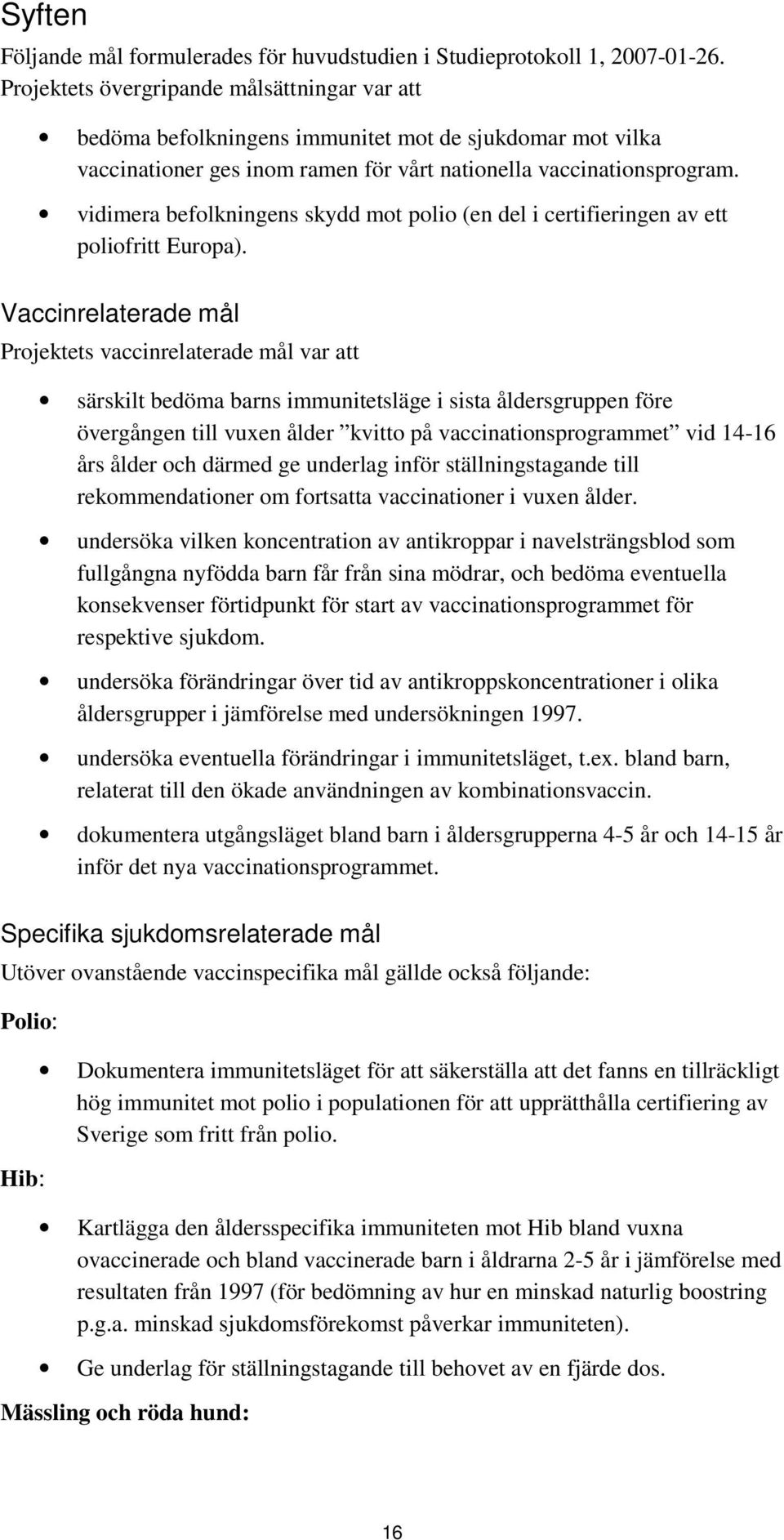vidimera befolkningens skydd mot polio (en del i certifieringen av ett poliofritt Europa).