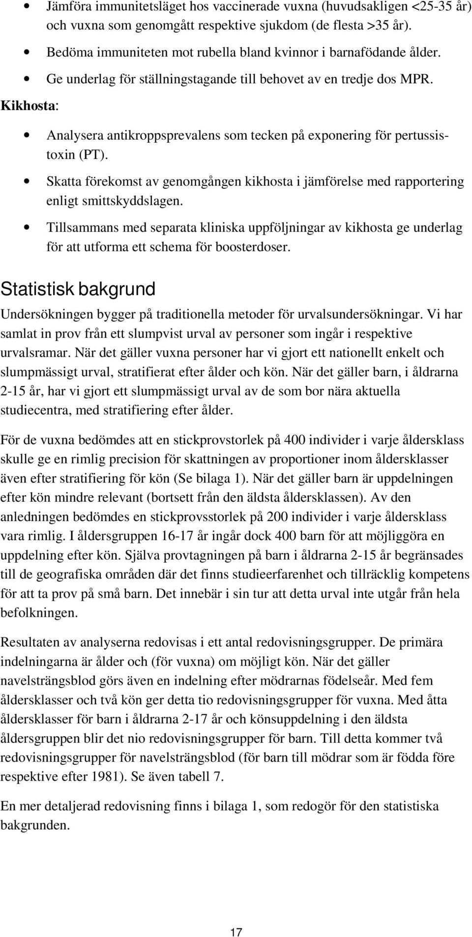 Kikhosta: Analysera antikroppsprevalens som tecken på exponering för pertussistoxin (PT). Skatta förekomst av genomgången kikhosta i jämförelse med rapportering enligt smittskyddslagen.