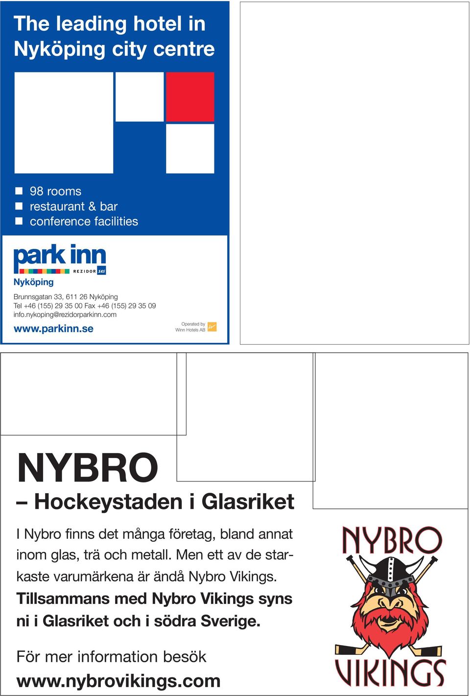 nykoping@rezidorparkinn.com www.parkinn.se Hitta enkelt din nya lokal på: Sveriges största marknadsplats för lediga lokaler!