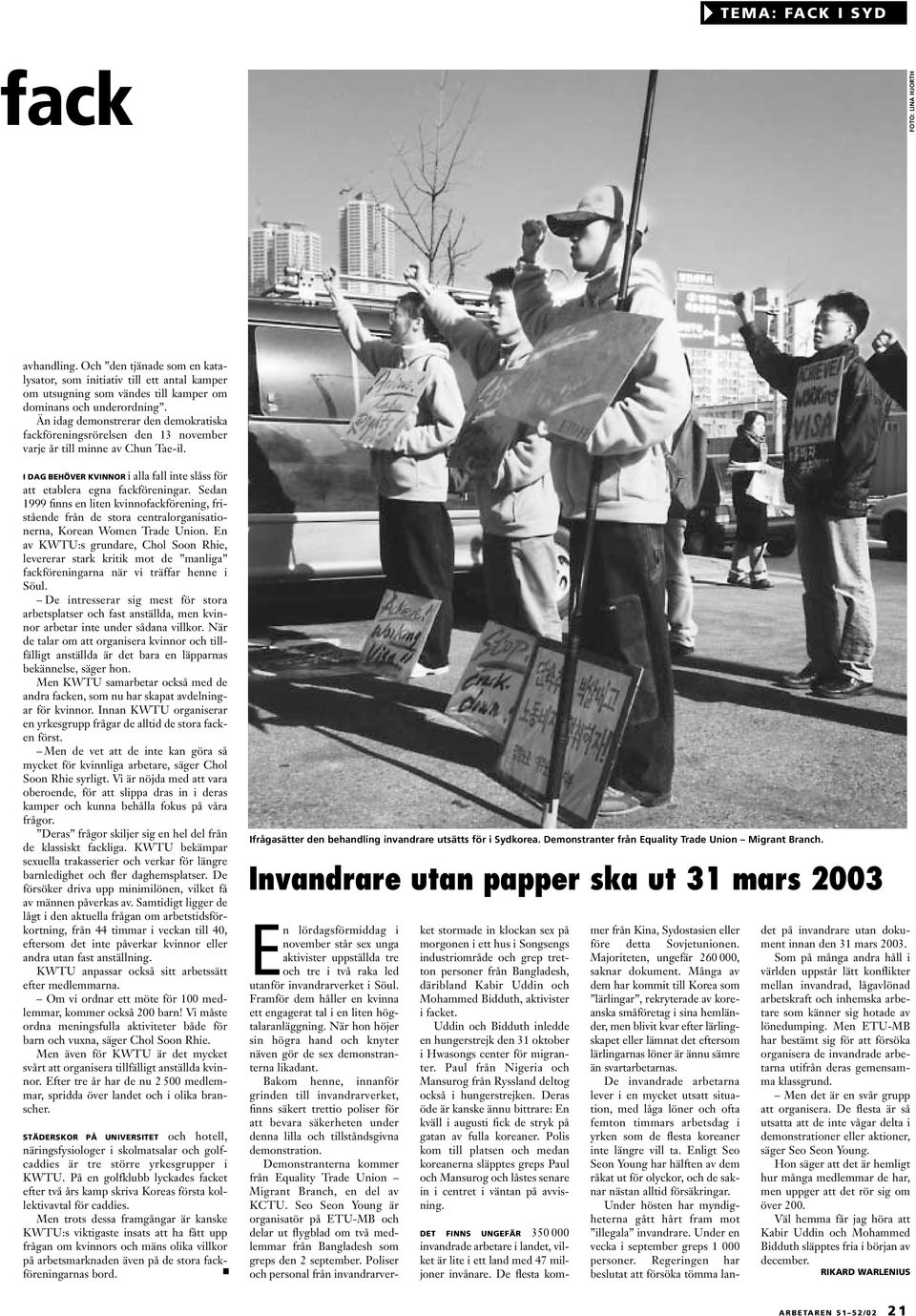 Sedan 1999 finns en liten kvinnofackförening, fristående från de stora centralorganisationerna, Korean Women Trade Union.