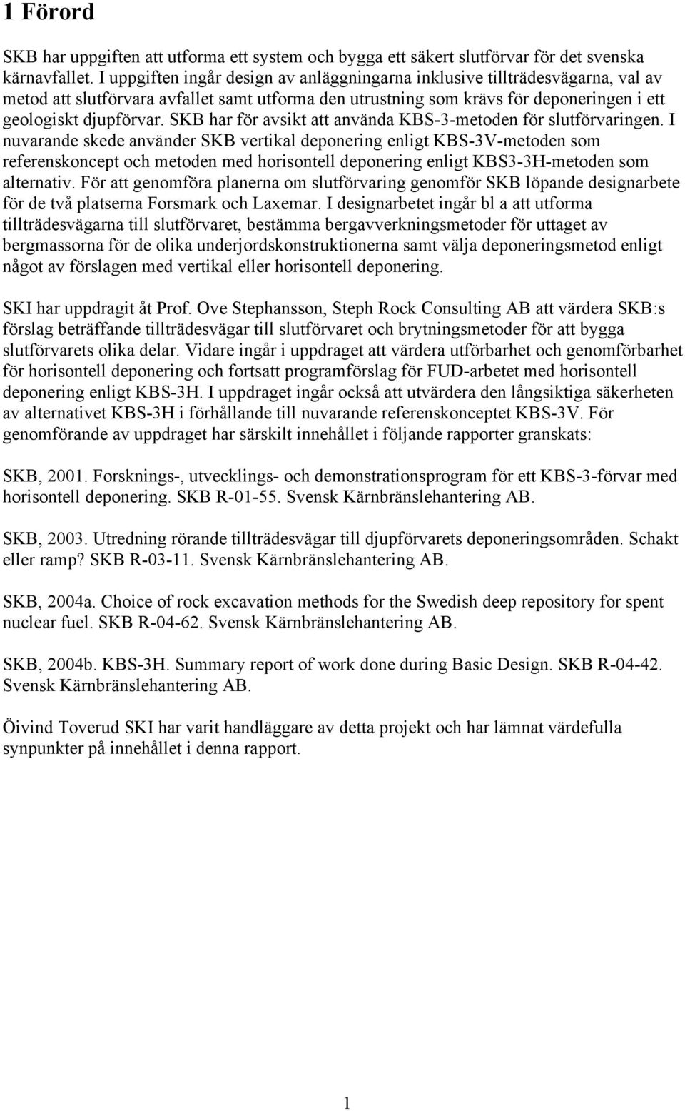 SKB har för avsikt att använda KBS-3-metoden för slutförvaringen.