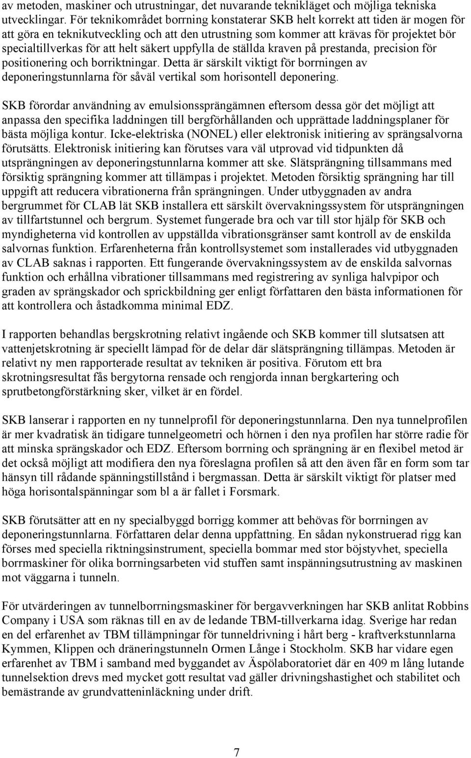 helt säkert uppfylla de ställda kraven på prestanda, precision för positionering och borriktningar.