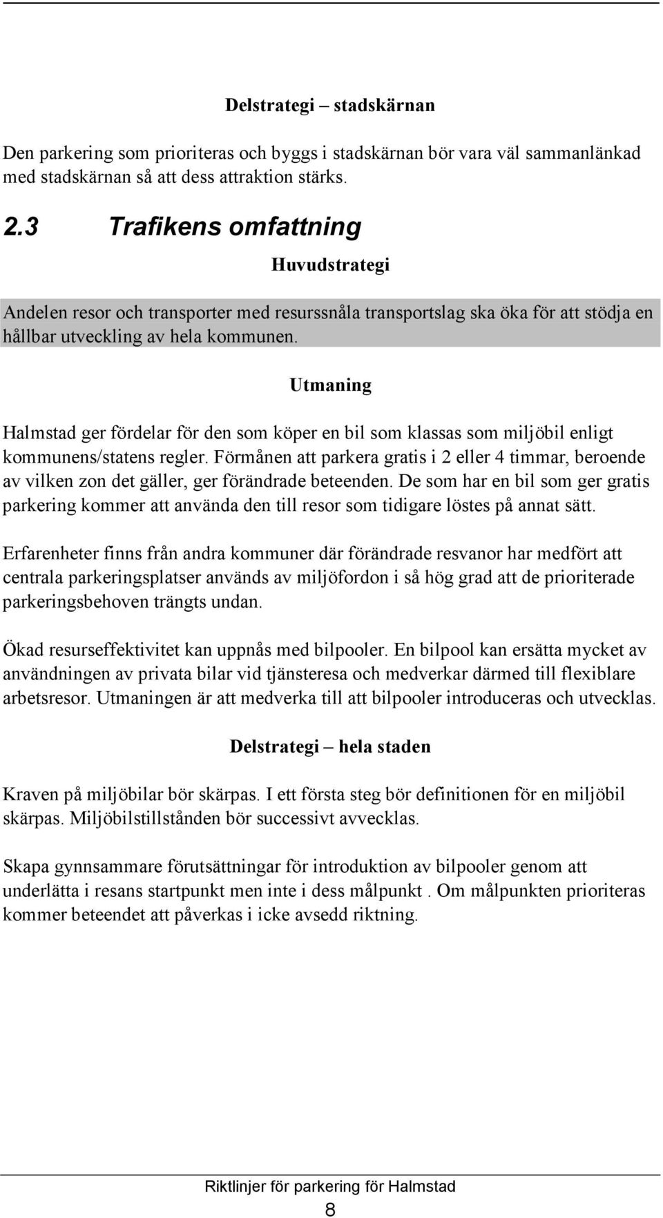 Utmaning Halmstad ger fördelar för den som köper en bil som klassas som miljöbil enligt kommunens/statens regler.