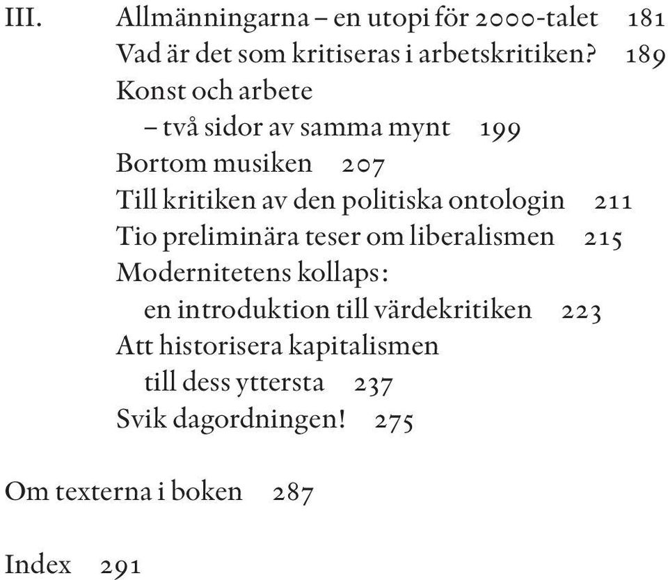 ontologin 211 Tio preliminära teser om liberalismen 215 Modernitetens kollaps: en introduktion till